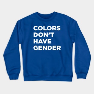 Colors Don't Have Gender Crewneck Sweatshirt